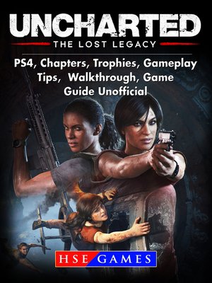 cover image of Uncharted The Lost Legacy PS4, Chapters, Trophies, Gameplay, Tips, Walkthrough, Game Guide Unofficial